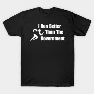 I Run Better Than The Government Funny T-Shirt